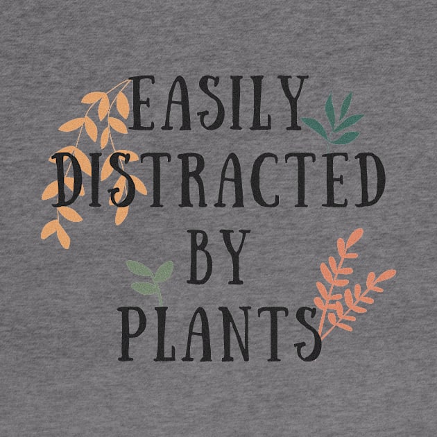 Easily Distracted by Plants Funny Plant Lover by A.P.